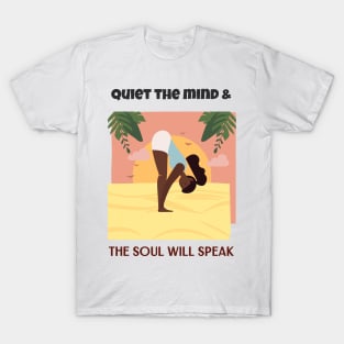 Quiet the mind & The Soul will speak T-Shirt